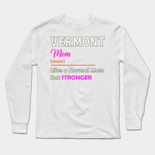 Vermont Stronger Mom Long Sleeve T-Shirt